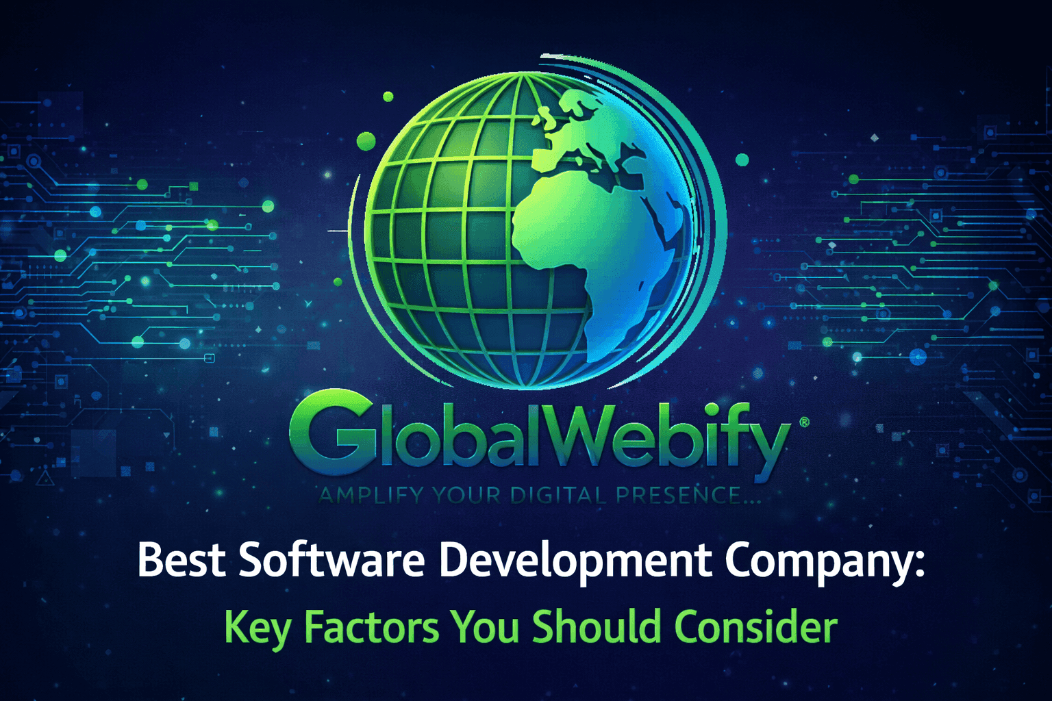 Best Software Development Company: Key Factors You Should Consider - Global Webify Blog Best Software Development Company: Key Factors You Should Consider