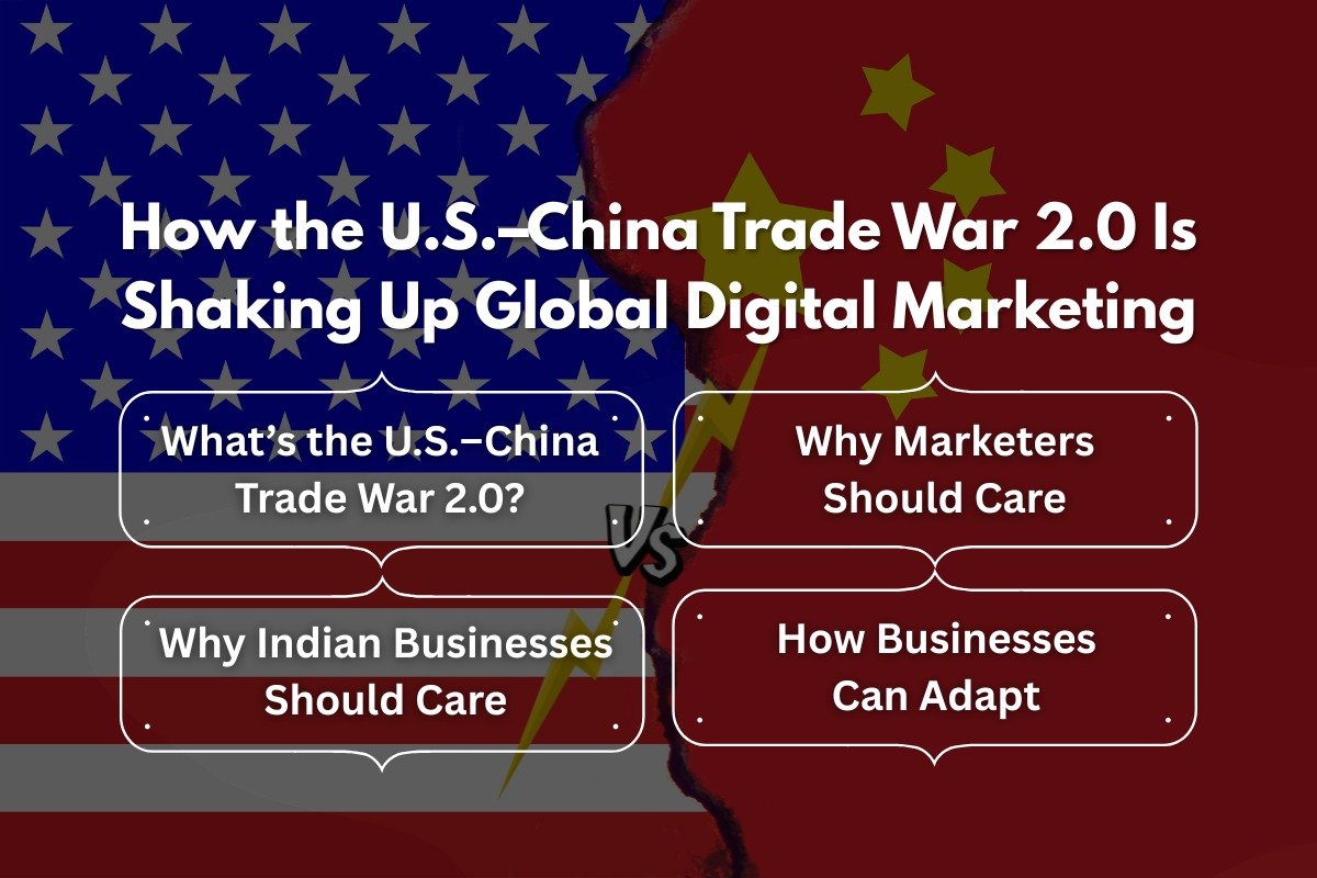 How the U.S.–China Trade War 2.0 Is Shaking Up Global Digital Marketing